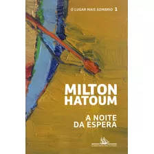 A Noite Da Espera, De Hatoum, Milton. Série O Lugar Mais Sombrio (1), Vol. 1. Editora Schwarcz Sa, Capa Mole Em Português, 2017