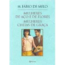 Box Pe. Fabio De Melo - Mulheres De Aco E De Flores