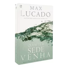 Quem Tem Sede Venha, De Lucado, Max. Editora Casa Publicadora Das Assembleias De Deus, Capa Mole Em Português, 2006