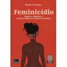 Feminicidio Pericia Criminal E Valor Juridico Da Prova Material - 1ª Edição 2023 Millennium