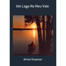 Um Lago No Meu Vale, De Airton Kraemer. Série Não Aplicável, Vol. 1. Editora Clube De Autores, Capa Mole, Edição 2 Em Português, 2019