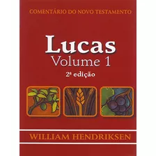 Lucas - Vol.1 - Comentário Do N. T. - William Hendriksen