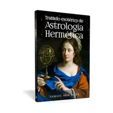 Tratado Esotérico De Astrología Hermética - Samael Aun Weor 