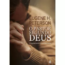 O Pastor Segundo Deus, De Eugene H. Peterson. Editora Cultura Cristã, Capa Mole Em Português, 2018