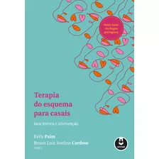 Terapia Do Esquema Para Casais: Base Teórica E Intervenção, De Kelly Paim,bruno Luiz Avelino Cardoso. Editorial Artmed, Tapa Mole En Português, 2019