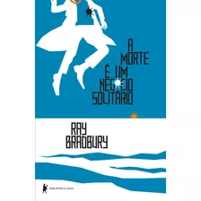 A Morte É Um Negócio Solitário: A Morte E Um Negocio Solitario, De Bradbury, Ray. Editora Biblioteca Azul, Capa Mole, Edição 1 Em Português, 2023