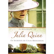 Os Segredos De Colin Bridgerton - Livro 4: De : Julia Quinn. Editora Arqueiro, Capa Mole, Edição Em Português, 2014