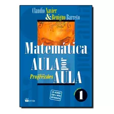 Matemática - Aula Por Aula: Progressões - Vol.1, De Benigno Barreto Filho. Editora Ftd (didaticos), Capa Dura Em Português