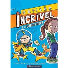 Capitao Incrivel - E A Garota Nova - Livro 3