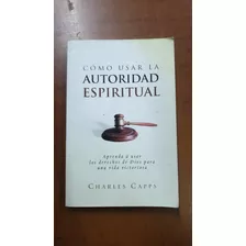 Como Usar La Autoridad Espiritual-c. Capps-libreria Merlin