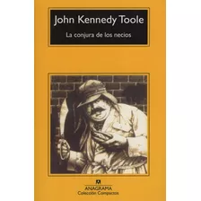 La Conjura De Los Necios - John Kennedy Toole, De Kennedy Toole, John. Editorial Anagrama, Tapa Blanda En Español, 2018