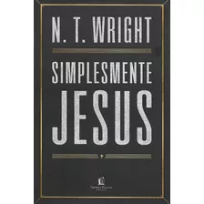 Simplesmente Jesus - N.t. Wright - [ Livro ]