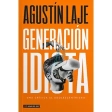 Libro Generación Idiota: Una Crítica Al Adolescentrismo - Agustín Laje - Hojas Del Sur