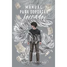 Manual Para Soportar Tornados, De Hernández, Víctor. Editorial Trajín, Tapa Blanda En Español, 2023