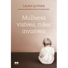 Mulheres Visíveis, Mães Invisíveis, De Gutman, Laura. Editorial Editora Best Seller Ltda, Tapa Mole En Português, 2013