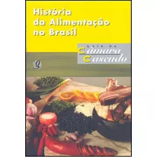 História Da Alimentação No Brasil, De Cascudo, Luís Da Câmara. Global Editora, Capa Mole Em Português