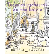 Todos Os Cachorros Do Meu Bairro, De Philip C. Stead. Editora Globinho, Capa Mole Em Português, 2022