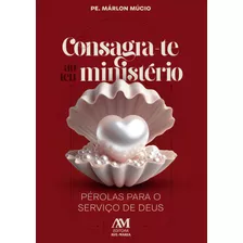 Livro Consagra-te Ao Teu Ministério: Pérolas Para O Servi...