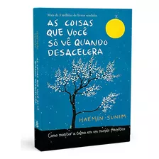 As Coisas Que Você Só Vê Quando Desacelera - Haemin Sunim*