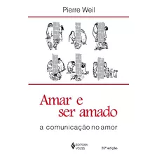 Amar E Ser Amado - 35ed/11 - Weil, Pierre - Vozes