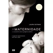 A Maternidade E O Encontro Com A Própria Sombra, De Laura Gutman. Editora Bestseller, Capa Mole, Edição 2016 Em Português, 2019