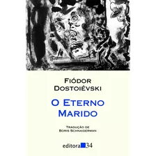 O Eterno Marido, De Dostoievski, Fiódor. Série Coleção Leste Editora 34 Ltda., Capa Mole Em Português, 2010