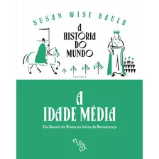 A História Do Mundo (vol. 2) - A Idade Média: Da Queda De Ro De Susan Wise Bauer Editora Filocalia Em Português