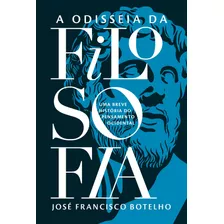 Odisseia Da Filosofia: Uma Breve História Do Pensamento Ocidental, De Botelho, José Francisco. Maquinaria Sankto Editora E Distribuidora Eireli, Capa Mole Em Português, 2021