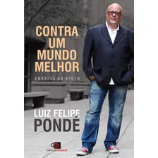 Contra Um Mundo Melhor: Ensaios Do Afeto, De Pondé, Luiz Felipe. Editora Pinsky Ltda, Capa Mole Em Português, 2018