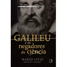 Galileu E Os Negadores Da Ciencia - Livio, Mario - Record
