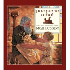 Porque Te Amo! Max Lucado, De Max, Lucado. Editora Thomas Nelson, Capa Mole Em Português, 2002