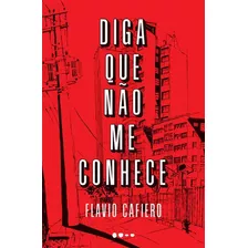 Diga Que Não Me Conhece, De Cafiero, Flavio / Ficher, Fernanda. Editora Todavia Editora, Capa Mole Em Português