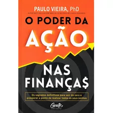 O Poder Da Ação Nas Finanças: O Segredo Para O Enriquecimento, De Paulo Vieira. Série Não Aplica, Vol. Não Aplica. Editora Gente, Capa Mole, Edição 1 Em Português, 2023