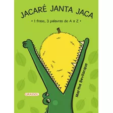 Livro Jacare Janta Jaca - 1 Frase, 3 Palavras De A A Z