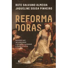 Reformadoras: Mulheres Que Influenciaram A Reforma E Ajudaram A Mudar A Igreja E O Mundo, De Salviano Almeida, Rute. Vida Melhor Editora S.a,thomas Nelson Brasil, Capa Mole Em Português, 2021