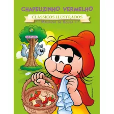 Turma Da Mônica - Clássicos Ilustrados - Chapeuzinho Vermelho, De Mauricio De Sousa. Série Clássicos Ilustrados Editora Girassol Brasil Edições Eireli, Capa Mole Em Português, 2016