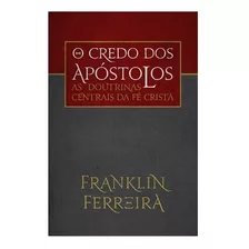 O Credo Dos Apóstolos - Franklin Ferreira