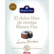 El Dulce Libro De Recetas Blanca Flor - Sandra Plevisani