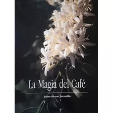 Libro La Magia Del Café / Jaime Henao Jaramillo