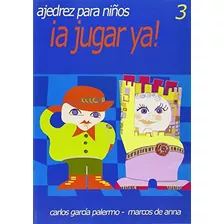 A Jugar Ya 3. Ajedrez Para Niños - Garcia Palermo, Carlos