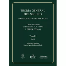 Teoría General Del Seguro. Tomo Iii. Vol. 1 ( Libro Nuevo 