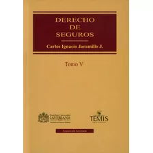 Derecho De Seguros. Tomo V: Derecho De Seguros. Tomo V, De Carlos Ignacio Jaramillo. Serie 9583509742, Vol. 1. Editorial U. Javeriana, Tapa Dura, Edición 2013 En Español, 2013