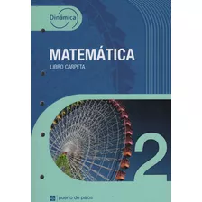 Matematica 2 - Dinamica - Libro Carpeta - Puerto De Palos, De No Aplica. Editorial Puerto De Palos, Tapa Blanda En Español, 2020