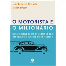 O Motorista E O Milionário: Uma História Sobre As Escolhas Que Nos Levam Ao Sucesso Ou Ao Fracasso, De Singer, Ellen. Starling Alta Editora E Consultoria Eireli, Capa Mole Em Português, 2019