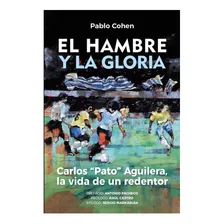 El Hambre Y La Gloria : Carlos Pato Aguilera La Vida 