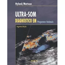 Livro Ultra-som Diagnóstico Em Pequenos Animais - Thomas G. Nyland / John S. Mattoon [2005]