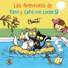 Las Aventuras De Facu Y Cafe Con Leche 9, De Chanti Chanti. Serie 0 Editorial Sudamericana Infantil Juvenil, Tapa Blanda En Español, 2022