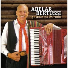 Cd - Adelar Bertussi - 50 Anos De Estrada