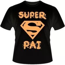 Camisa Dia Dos Pais Super Pai Camiseta