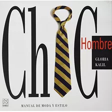 Libro Chic Hombre Manual De Moda Y Estilo De Gloria Kalil Ed